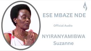 ESE MBAZE NDE YA NYIRANYAMIBWA Suzanne KWIBUKA Official Audio [upl. by Sateia]