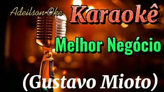 Karaokê Melhor Negócio  Gustavo Mioto [upl. by Anayit775]