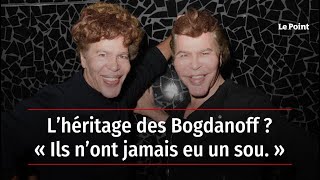 L’héritage des Bogdanoff  « Ils n’ont jamais eu un sou » [upl. by Nospmas]