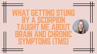 What Getting Stung By a Scorpion Taught Me About Brain and Chronic Symptoms TMS [upl. by Revned728]