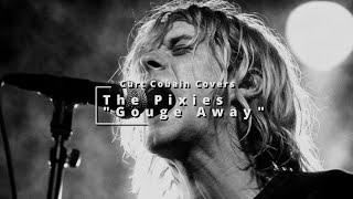 Curt Cobain Covers quotGouge Awayquot by The Pixies [upl. by Tsugua]