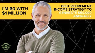 Im 60 with 1 Million How to generate 50000year in retirement income [upl. by Tirrag309]