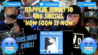 Rappers React To The Smiths quotHow Soon Is Nowquot [upl. by Volny]