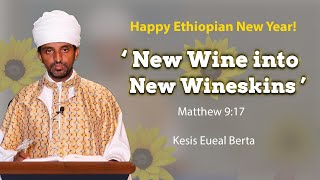 MK TV  quot New Wine into New Wineskins quot Matthew 917  Kesis Eueal Berta [upl. by Eaver]