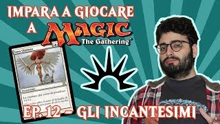 IMPARA A GIOCARE A MTG EP 12  GLI INCANTESIMI [upl. by Mae238]