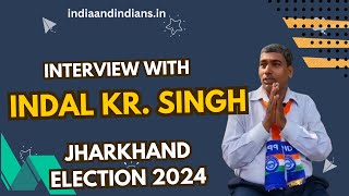 Interview with Shri Indal Kumar Singh  Jharkhand Vidhan Sabha Election 2024  indiaandindiansin [upl. by Dannica]