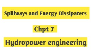 Chpt7 Spillways and Energy DissipatersHydropower Engineering dipakdahal engineering [upl. by Okoyk]