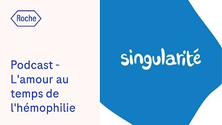 Podcast Singularité S2E01  Lamour au temps de lhémophilie  lhistoire de Barnabé et Jade [upl. by Hizar]