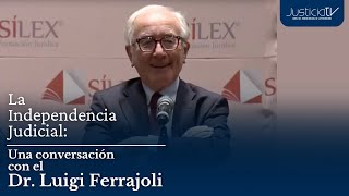 La Independencia Judicial Una conversación con el Dr Luigi Ferrajoli [upl. by Clotilde]