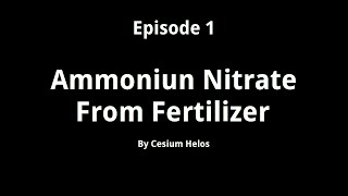 Episode 1  Ammonium Nitrate From Fertilizer [upl. by Giacomo]