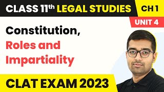 Constitution Roles and Impartiality  Class 11 Legal Studies Unit 4 Chapter 1  CBSE 202425 [upl. by Dino]