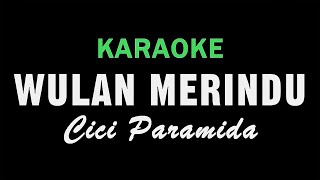 WULAN MERINDU  Cici Paramida  KARAOKE [upl. by Poulter]