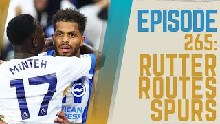 EP 265 RUTTER ROUTES SPURS  BRIGHTON 3  2  TOTTENHAM HOTSPUR [upl. by Afnin]