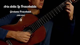 Aria detta la frescobalda  Girolamo Frescobaldi  guitar arrangement [upl. by Amihsat]