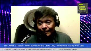 Emil Amoks Takeout 746 Ethnic MediaLabor Day IVFKamala Intvw Prof Dan [upl. by Larena]