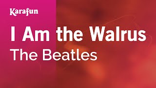 I Am the Walrus  The Beatles  Karaoke Version  KaraFun [upl. by Barnabas]