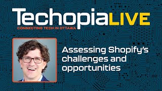 Techopia Live Assessing Shopify’s challenges and opportunities [upl. by Nyrual339]