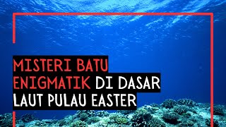 Misteri Batu Enigmatik di Dasar Laut Pulau Easter [upl. by Ticon]