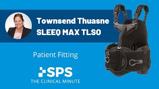 Townsend Thuasne USA SLEEQ Max TLSO Patient Fitting  The Clinical Minute [upl. by Enirbas882]