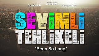 Sevimli Tehlikeli  Been So Long [upl. by Roeser629]