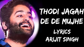 Thodi Jagah De De Mujhe Full Song Lyrics  Arijit Singh  Lyrics Tube [upl. by Yhtir]