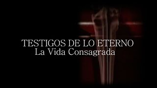 Testigos de lo eterno La Vida Consagrada [upl. by Mylander]