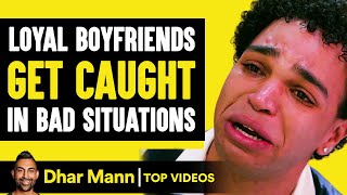 Loyal Boyfriends Get Caught In Bad Situations  Dhar Mann [upl. by Gaylene983]