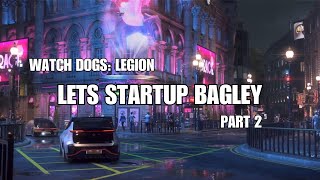 LETS STARTUP BAGLEY  Watch Dogs Legion  Part 2 [upl. by Amikehs]