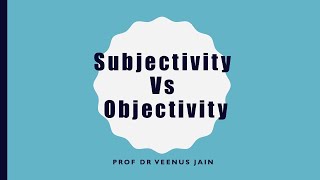 Subjectivity Vs Objectivity Dr Veenus Jain [upl. by Eads]