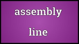 Assembly line Meaning [upl. by Enimassej]