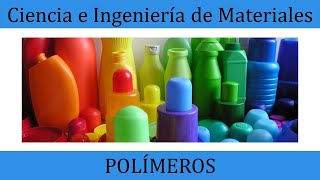 Polímeros Clasificación propiedades y aplicaciones  Ciencia e Ingeniería de Materiales [upl. by Laverne]