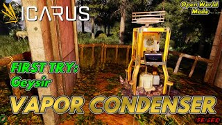 VAPOR CONDENSER  Versuchen wir mal einen GEYSIR  Open World Mode  ICARUS 077 DEGER [upl. by Sllew]