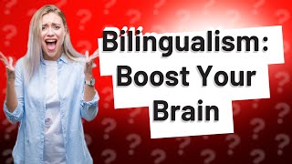 How Does Being Bilingual Benefit Your Brain [upl. by Adnyl]