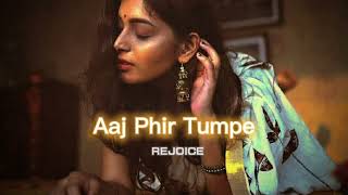 Aaj Phir Tumpe slowedreverb  REJOICE [upl. by Gent415]