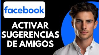 Cómo Activar las Sugerencias de Amigos en Facebook [upl. by Gittel]