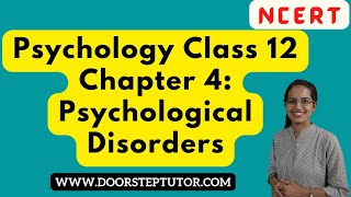 NCERT Class 12 Psychology Chapter 4 Psychological Disorders Anxiety Mood  CBSE  CUET UG [upl. by Samson413]