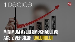 1DƏQİQƏ Azərbaycanda minimum aylıq əməkhaqqı və aksiz vergiləri qaldırıldı [upl. by Celik]