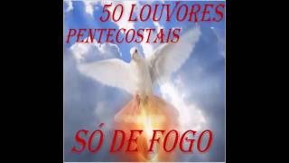 50 LOUVORES PENTECOSTAIS SÓ DE FOGO 2015 [upl. by Cary]