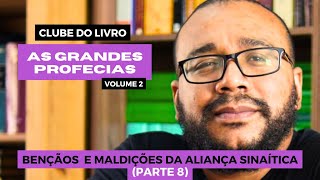 CLUBE DO LIVRO 027  AS GRANDES PROFECIAS VOL 2  BENÇÃOS E MALDIÇÕES DA ALIANÇA SINAÍTICA 8 [upl. by Nima]