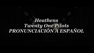 Heathens  Twenty One Pilots PRONUNCIACIÓN A ESPAÑOL [upl. by Dorey834]