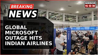 Microsoft Mega Outage Sparks Chaos At Multiple Airports In India Several Flights Delayed  Breaking [upl. by Idette]