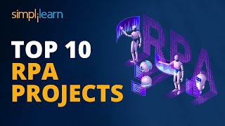 Top 10 RPA Projects  RPA Projects Examples  RPA Real Life Examples  RPA Tutorial  Simplilearn [upl. by Earb992]