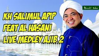 KH SALIMUL APIP FEAT AL HASANI LIVE MEDLEY AJIB 2 [upl. by Enirtak]