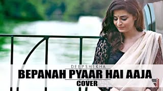 Bepanah Pyar Hai Aaja  Cover Reprise version  Deepshikha Raina  Latest Hindi Song 2017 [upl. by Rolf604]