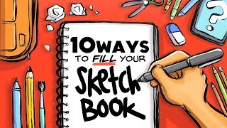 10 WAYS TO FILL YOUR SKETCHBOOK [upl. by Napas136]