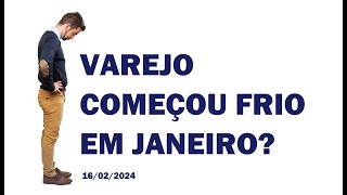 VAREJO COMEÇOU FRIO EM JANEIRO  88º Resumo do Mercado 16022024 [upl. by Ennael610]