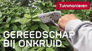 Welk tuingereedschap gebruik je bij het onkruid verwijderen  Tuinmanieren [upl. by Clarise]