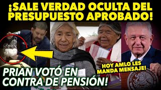 LA VERDAD OCULTA DEL PRESUPUESTO ¡PRIAN VOTO CONTRA PENSIÓN ADULTOS MAYORES AMLO LES MANDA MENSAJE [upl. by Lea]