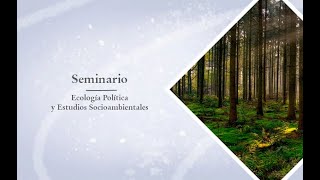 Seminario de Ecología Política y Estudios SocioambientalesOct 23 [upl. by Alburg]