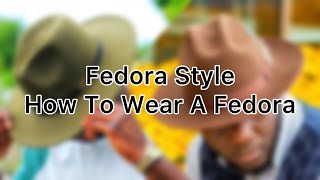 Fedora Style  How To Wear A Fedora  Hat Wearing Tips [upl. by Biondo]